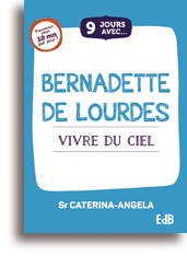 9 jours avec... Bernadette de Lourdes