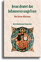 Jesus deutet das Johannesevangelium für Seine Kleinen