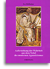 Auferstehung der Wahrheit aus dem Nebel des modernen Agnostizismus Auferstehung der Wahrheit aus dem Nebel des modernen Agnostizismus