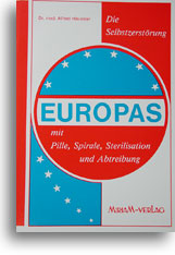 Die Selbstzerstörung Europas mit Pille, Spirale, Sterilisation und Abtreibung