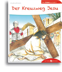 Der Kreuzweg Jesu den Kindern erklärt