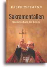 Sakramentalien - Gnadenschatz der Kirche