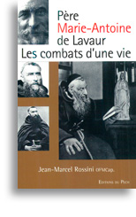 Père Marie-Antoine de Lavaur: les combats d'une vie