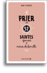 Prier avec 52 saintes épouses et mères de famille