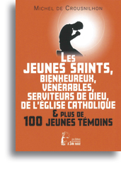 Les jeunes saints, bienheureux, vénérables, serviteurs de <br>Dieu, de l'Eglise catholique et plus de 100 jeunes témoins