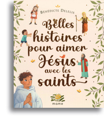 Belles histoires pour aimer Jésus avec les saints
