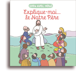 Explique-moi... le Notre Père
