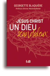 Jésus Christ, un Dieu scandaleux