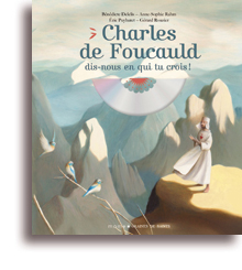 Charles de Foucauld, dis-nous en qui tu crois!