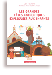 Les grandes fêtes catholiques expliquées aux enfants