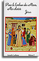 Pour le bonheur des Miens, Mes choisis. Jésus (volume 2)