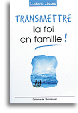 Transmettre la foi en famille!