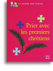 Prier avec les premiers chrétiens