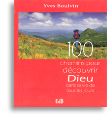 100 chemins pour découvrir Dieu dans la vie de tous les jours