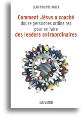 Comment Jésus a coaché douze personnes ordinaires pour en faire des leaders extraordinaires