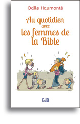 Au quotidien avec les femmes de la Bible 