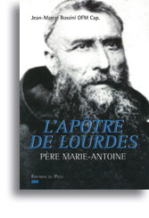 Père Marie-Antoine – L'apôtre de Lourdes