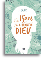 J'ai 15 ans et j'ai rencontré Dieu