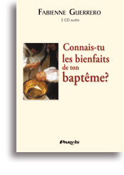 Connais-tu les bienfaits de ton baptême?