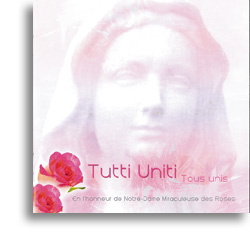 Tutti Uniti, En l'honneur de Notre-Dame Miraculeuse des Roses