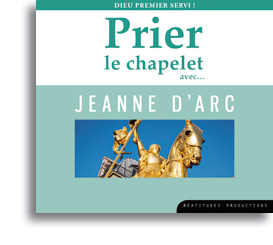 Prier le chapelet avec... Jeanne d'Arc